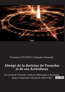 Abrégé de la doctrine de Paracelse et de ses Archidoxes: les secrets de Paracelse, médecin, philosophe et alchimiste suisse d'expression allemande (14 (en Francés)