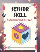 Scissor Skill An Activity Book For Kids: A Funny Coloring and Cutting Activity book and Gift for Preschoolers, Pre-K, Boys and Girls and Kids Ages 3-5 (en Inglés)