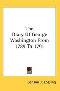 the diary of george washington from 1789 to 1791 (en Inglés)