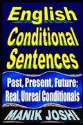 English Conditional Sentences: Past, Present, Future; Real, Unreal Conditionals (en Inglés)
