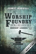 Worship Foundry: Shaping a New Generation of Worship Leaders
