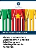 Kleine und mittlere Unternehmen und die Schaffung von Arbeitsplätzen in Kamerun (in German)