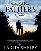 On my Father's Side: A True and Miraculous Story About a Father, a Daughter and Their Forty Year Journey to Reunite. 
