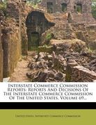 interstate commerce commission reports: reports and decisions of the interstate commerce commission of the united states, volume 69... (en Inglés)