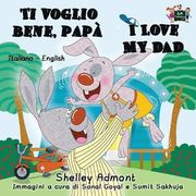 Ti voglio bene, papà I Love My Dad: Italian English Bilingual Edition (Italian English Bilingual Collection)