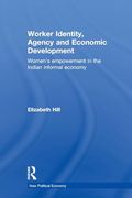 Worker Identity, Agency and Economic Development: Women's Empowerment in the Indian Informal Economy (New Political Economy) (en Inglés)