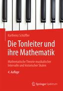Die Tonleiter Und Ihre Mathematik: Mathematische Theorie Musikalischer Intervalle Und Historischer Skalen (en Alemán)