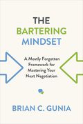 The Bartering Mindset: A Mostly Forgotten Framework for Mastering Your Next Negotiation (en Inglés)