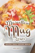 Marvellous Mug Recipes: Amazing Single Serving Meals! (en Inglés)
