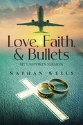 Love, Faith & Bullets: My Unspoken Sermon (en Inglés)