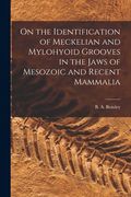 On the Identification of Meckelian and Mylohyoid Grooves in the Jaws of Mesozoic and Recent Mammalia [microform] (en Inglés)