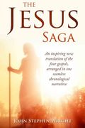 The Jesus Saga: An inspiring new translation of the four gospels, arranged in one seamless, chronological narrative (Jesus Saga Series) (Volume 1)