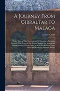 A Journey From Gibraltar to Malaga: With a View of That Garrison and its Environs; A Particular Account of the Towns in the Hoya of Malaga; TheT Them, and of the Mountains of Ronda. Illustra (en Inglés)