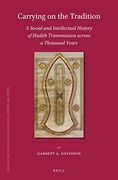 Carrying on the Tradition: A Social and Intellectual History of Hadith Transmission Across a Thousand Years: 160 (Islamic History and Civilization) 