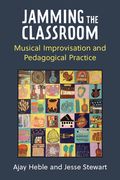 Jamming the Classroom: Musical Improvisation and Pedagogical Practice (en Inglés)