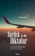 Zurück in der Diktatur: 40 Jahre Nach der Flucht aus Einem Überwachungsstaat in Einem Neuen Gelandet de jan Loucka(Lightning Source Inc) (en Alemán)