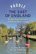 Paddle the East of England: The Best Places to go With a Paddleboard, Kayak or Canoe
