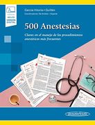 500 Anestesias. Claves en el Manejo de los Procedimientos Anestesicos mas Frecuentes