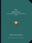 the midewiwin: or grand medicine society of the ojibwa (1891) (en Inglés)