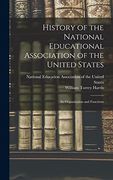History of the National Educational Association of the United States: Its Organization and Functions (en Inglés)