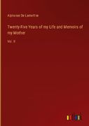 Twenty-Five Years of my Life and Memoirs of my Mother: Vol. Ii