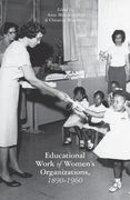The Educational Work of Women's Organizations, 1890-1960 (en Inglés)