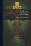 Easter: A Collection for a Hundred Friends (en Inglés)