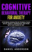 Cognitive Behavioral Therapy for Anxiety: Stop Being Dominated by Phobias, Panic, Social Anxiety, Depression, and More With the Power of cbt (9) (Mastery Emotional Intelligence and Soft Skills) (en Inglés)