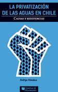 La Privatización de las Aguas en Chile. Causas y Resistencias (in Spanish)
