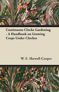 continuous cloche gardening - a handbook on growing crops under cloches (en Inglés)