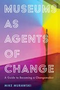 Museums As Agents Of Change (american Alliance Of Museums) (en Inglés)