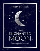 The Enchanted Moon: The Ultimate Book of Lunar Magic (en Inglés)