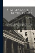 Statistics of the British Empire: Mortality of the Metropolis: a Statistical View of the Number of Persons Reported to Have Died, of Each of More Than (en Inglés)