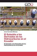 El Subsidio a los Derivados de los Hidrocarburos en el Ecuador: El Subsidio a los Derivados de los Hidrocarburos en el Ecuador