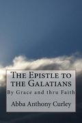 The Epistle to the Galatians: By Grace and thru Faith (en Inglés)
