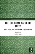 The Cultural Value of Trees: Folk Value and Biocultural Conservation (The Earthscan Forest Library)