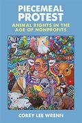 Piecemeal Protest: Animal Rights in the age of Nonprofits (en Inglés)