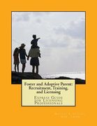 Foster and Adoptive Parent: Recruitment, Training, and Licensing: Express Guide for Licensing Professionals (en Inglés)