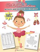 Cute Ballerina Activity and Coloring Book for Kids Ages 5 and up: Over 20 fun Designs for Girls - Word Searches, Coloring Pages, dot to Dot, Mazes for Preschoolers (en Inglés)