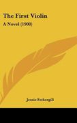 the first violin: a novel (1900) (en Inglés)