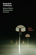 Basketball Trafficking: Stolen Black Panamanian Dreams (en Inglés)