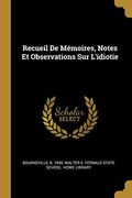 Recueil de Mémoires, Notes et Observations sur L'idiotie (en Francés)