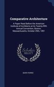 Comparative Architecture: A Paper Read Before the American Institute of Architects at its Twenty-fifth Annual Convention, Boston, Massachusetts, (en Inglés)