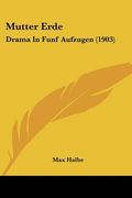 mutter erde: drama in funf aufzugen (1903) (en Inglés)