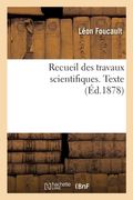 Recueil Des Travaux Scientifiques. Texte (en Francés)