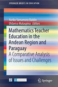 Mathematics Teacher Education in the Andean Region and Paraguay: A Comparative Analysis of Issues and Challenges (Springerbriefs in Education) (en Inglés)