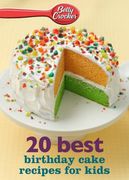 Betty Crocker 20 Best Birthday Cakes Recipes for Kids (Betty Crocker Ebook Minis) (en Inglés)