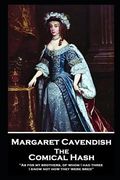 Margaret Cavendish - The Comical Hash: 'As for my brothers, of whom I had three, I know not how they were bred'' (en Inglés)