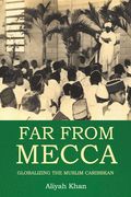 Far from Mecca: Globalizing the Muslim Caribbean 