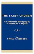 the early church: an annotated bibliography of literature in english (en Inglés)